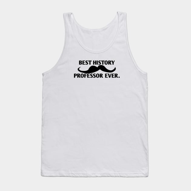 Best History professor ever, Gift for male History Teacher with mustache Tank Top by BlackMeme94